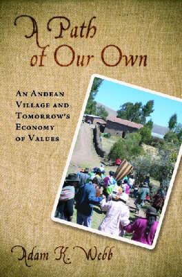 A Path of Our Own: An Andean Village and Tomorrow's Economy of Values