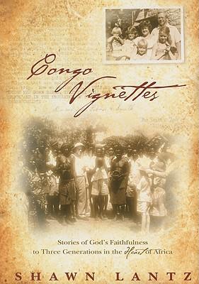Congo Vignettes: Stories of God's Faithfulness to Three Generations in the Heart of Africa