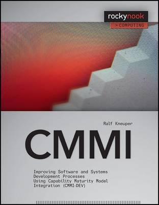 CMMI: Improving Software and Systems Development Processes Using Capability Maturity Model Integration