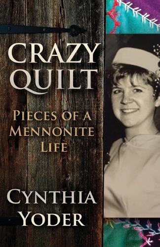 Crazy Quilt: Pieces of a Mennonite Life