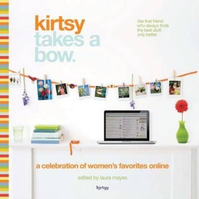 Kirtsy Takes a Bow: A Celebration of Women's Online Favorites
