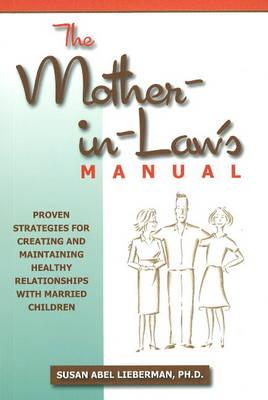 Mother-in-Law's Manual: Proven Stategies for Creating & Maintaining Healthy Relationships with Married Children
