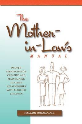 Mother-in-Law's Manual: Proven Strategies for Creating & Maintaining Healthy Relationships with Married Children