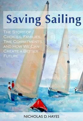 Saving Sailing: The Story of Choices, Families, Time Commitments, and How We Can Create a Better Future
