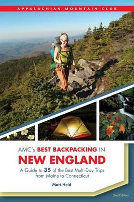 Amc's Best Backpacking in New England: A Guide to 37 of the Best Multiday Trips from Maine to Connecticut