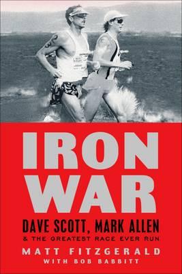 Iron War: Dave Scott, Mark Allen & the Greatest Race Ever Run