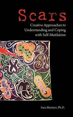 Scars: Creative Approaches to Understanding and Coping with Self-Mutilation