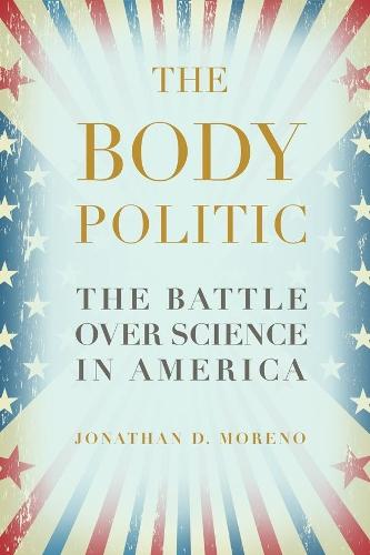 The Body Politic: The Battle Over Science in America