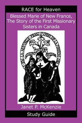 Blessed Marie of New France, the Story of the First Missionary Sisters in Canada Study Guide