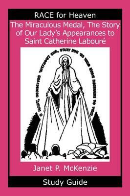 The Miraculous Medal, the Story of Our Lady's Apparations to Saint Catherine Labour Study Guide