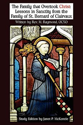 The Family That Overtook Christ Study Edition: Lessons in Sanctity from the Family of St. Bernard of Clairvaux