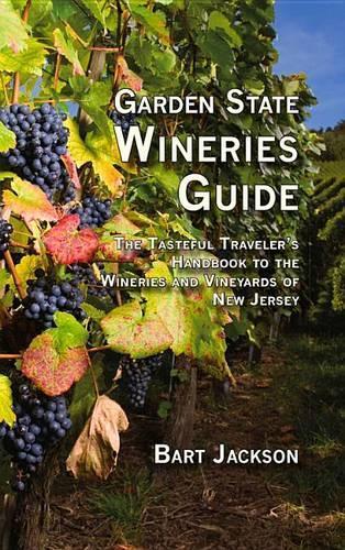 Garden State Wineries Guide: The Tasteful Traveller's Handbook to the Wineries and Vineyards of New Jersey