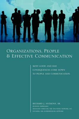 Organizations, People & Effective Communication - Most Good and Bad Consequences Come Down to People and Communication (Paperback)