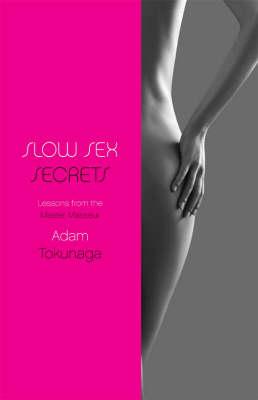 Slow Sex Secrets: Lessons From the Master Masseur
