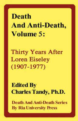 Death and Anti-Death, Volume 5: Thirty Years After Loren Eiseley (1907-1977)