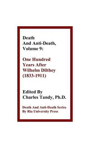 Death and Anti-Death, Volume 9: One Hundred Years After Wilhelm Dilthey (1833-1911)