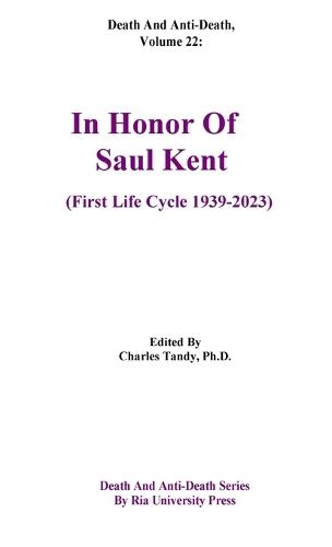 Death And Anti-Death, Volume 22: In Honor Of Saul Kent (First Life Cycle 1939-2023)