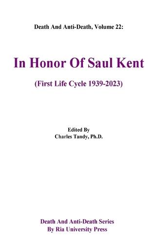 Death And Anti-Death, Volume 22: In Honor Of Saul Kent (First Life Cycle 1939-2023)