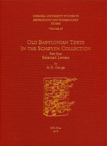 CUSAS 36: Old Babylonian Texts in the Schøyen Collection Part One: Selected Letters