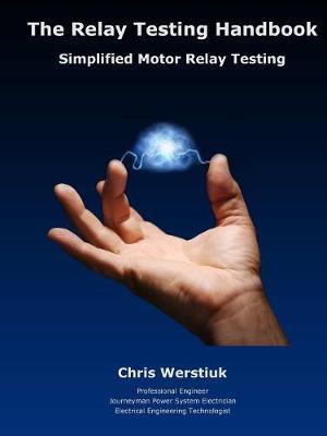 The Relay Testing Handbook: Simplified Motor Relay Testing - Paperback