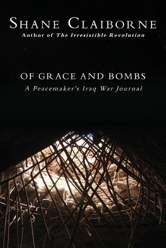 Of Grace and Bombs: A Peacemaker's Iraq War Journal