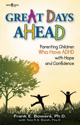 Great Days Ahead: Parenting Children Who Have ADHD with Hope and Confidence