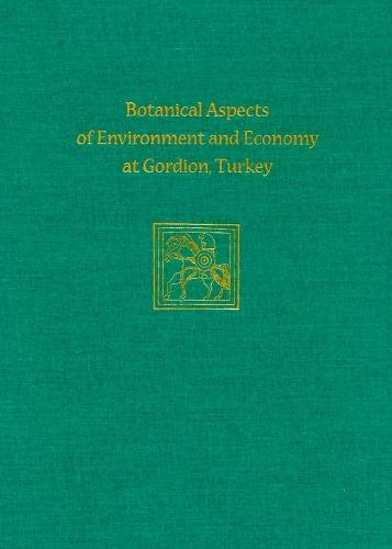 Botanical Aspects of Environment and Economy at Gordion, Turkey