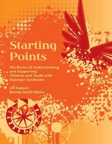 Starting Points: The Basics of Understanding and Supporting Children and Youth with Asperger Syndrome