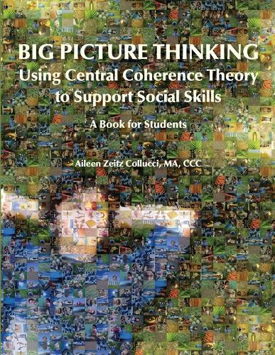 Big Picture Thinking: Using Central Coherence Theory to Support Social Skills - A Book for Students