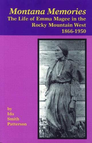 Montana Memories: The Life of Emma Magee in the Rocky Mountain West, 1866–1950