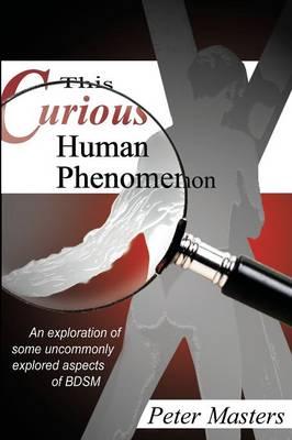 This Curious Human Phenomenon: An Exploration of Some Uncommonly Expored Aspects of Bdsm