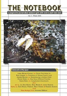 The Notebook (#5 - Women and Land): A Progressive Journal about Women and Girls with Rural and Small Town Roots