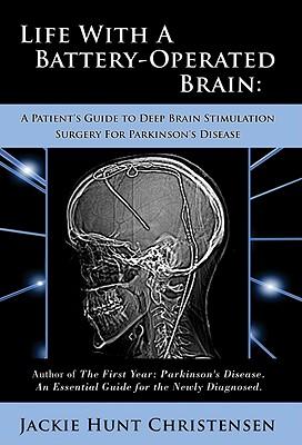 Life with a Battery-Operated Brain: A Patient's Guide to Deep Brain Stimulation Surgery for Parkinson's Disease