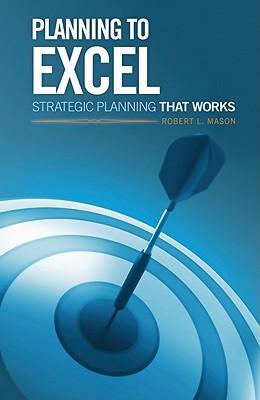 Planning to Excel: Strategic Planning That Works