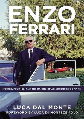 Enzo Ferrari: Power, Politics and the Making of an Automobile Empire