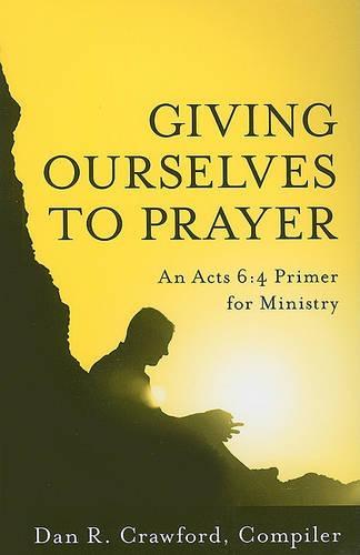 Giving Ourselves to Prayer: An Acts 6:4 Primer for Ministry