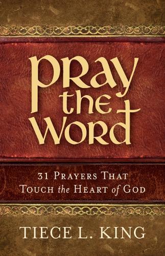 Pray the Word: 31 Prayers That Touch the Heart of God
