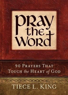 Pray the Word: 90 Prayers That Touch the Heart of God