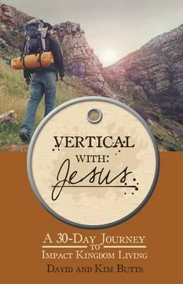 Vertical with Jesus: A 30-Day Journey to Impact Kingdom Living