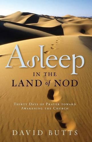 Asleep in the Land of Nod: Thirty Days of Prayer Toward Awakening the Church