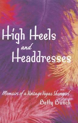 High Heels and Headdresses: Memoirs of a Vintage Vegas Showgirl