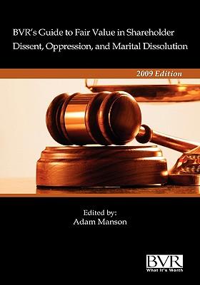 BVR's Guide to Fair Value in Shareholder Dissent, Oppression, and Marital Dissolution, 2009 Edition