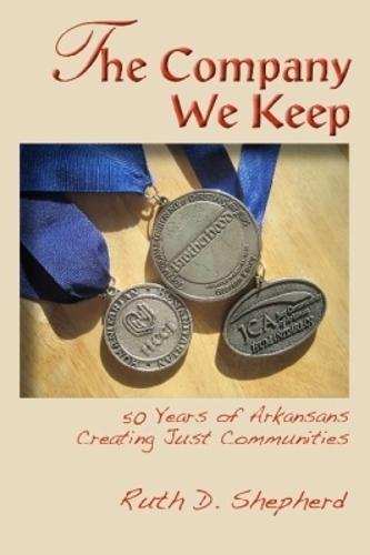 The Company We Keep: 50 Years of Arkansans Creating Just Communities