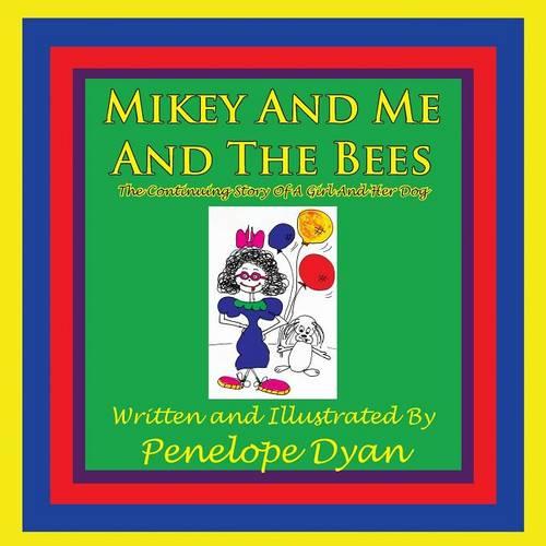 Mikey And Me And The Bees, The Continuing Story Of A Girl And Her Dog