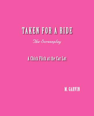 Taken for a Ride - A Chick Flick at the Car Lot - The Screenplay