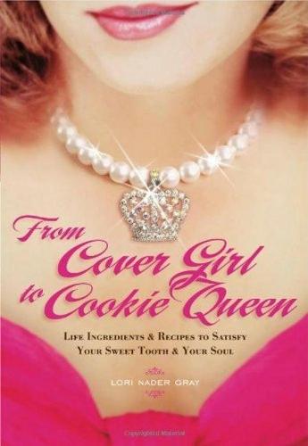 From Cover Girl to Cookie Queen: Life Ingredients and Recipes to Satisfy Your Sweet Tooth and Your Soul