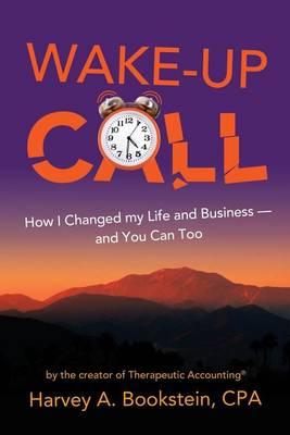 Wake Up Call: How I Changed My Life and Business--And You Can Too