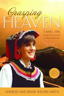 Grasping Heaven: Tami L. Fisk: A Young Doctor's Journey to China and Beyond