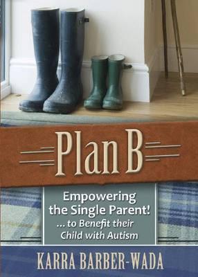 Plan B: Empowering the Single Parent! . . . to Benefit their Child with Autism