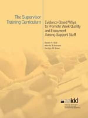 The Supervisor Training Curriculum for Developmental Disability Organizations: Evidence-Based Ways to Promote Work Quality and Enjoyment Among Support Staff